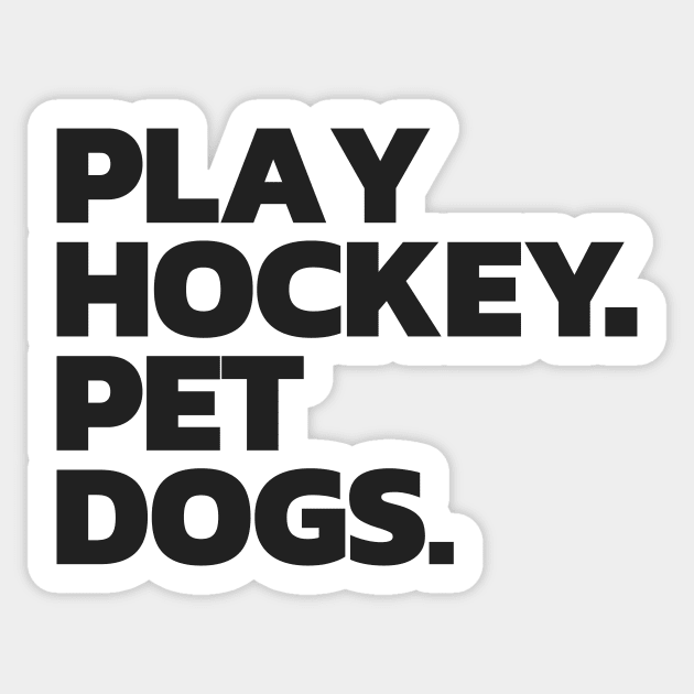 Funny Hockey and Dog Tee: Play Hockey. Pet Dogs. Sticker by HockeyShirts